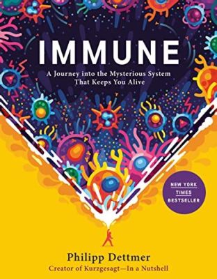  Immune: A Journey into the Mysterious System That Keeps You Alive - Embark on a Microscopic Adventure with Phillip Dettmer